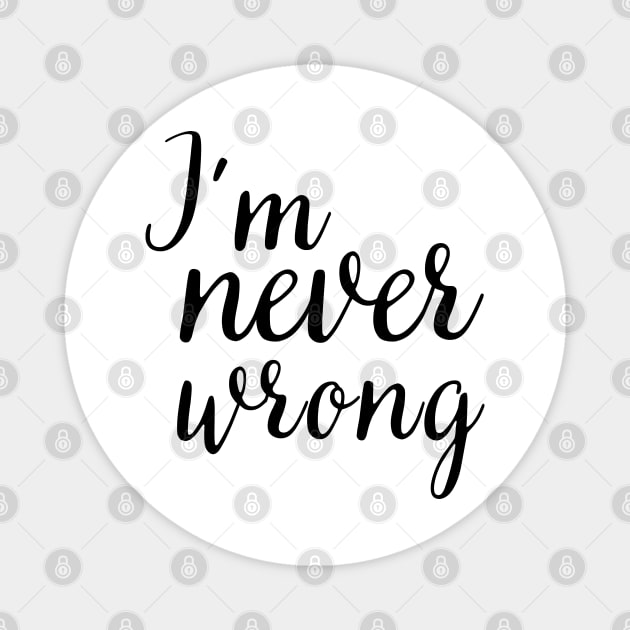 i'm never wrong Magnet by mdr design